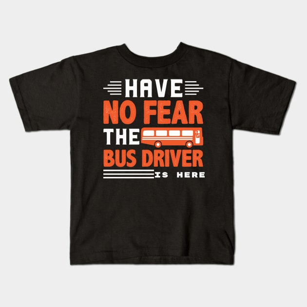 No fear the bus driver is here Kids T-Shirt by BishBashBosh